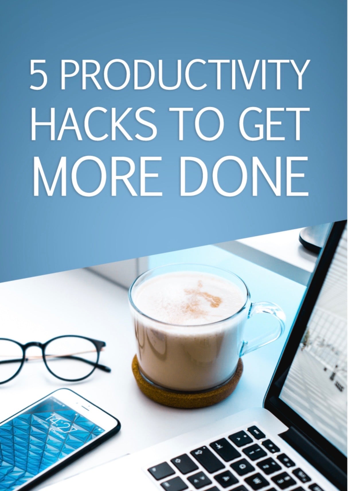 5 Productivity Hacks To Get More Done